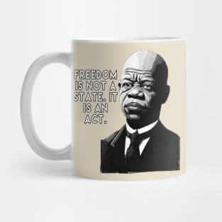 Freedom is not a state; it is an act. - John Lewis Mug